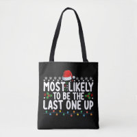 Most Likely To Be The Last One Up Christmas