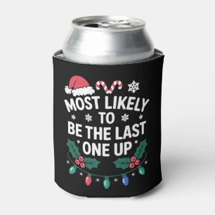 Most Likely To Be The Last One Up Christmas Xmas Can Cooler