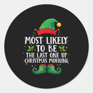 Most Likely To Be The Last One Up Matching Christm Classic Round Sticker