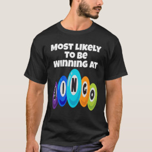 Most Likely To Be Winning At Bingo Champ  Bingo Pl T-Shirt