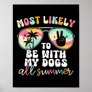Most Likely To Be With My Dogs All Summer Teacher Poster