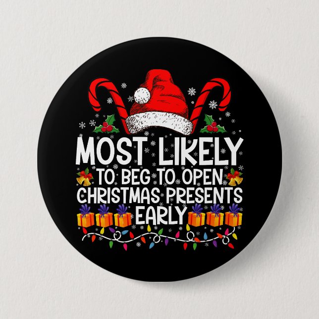 Most Likely To Beg To Open Christmas Presents  7.5 Cm Round Badge (Front)