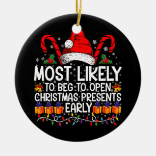 Most Likely To Beg To Open Christmas Presents  Ceramic Tree Decoration