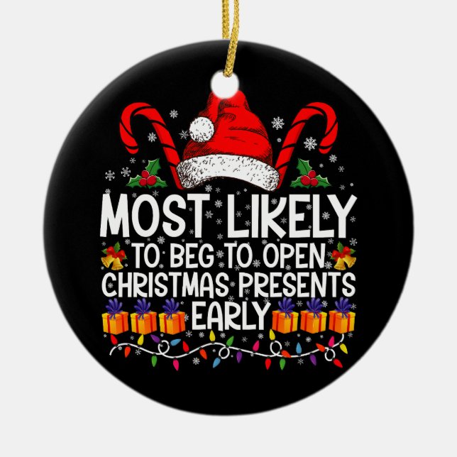 Most Likely To Beg To Open Christmas Presents  Ceramic Tree Decoration (Front)