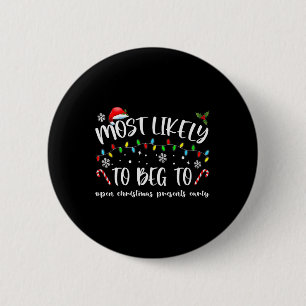 Most Likely To Beg To Open Christmas Presents Earl 6 Cm Round Badge
