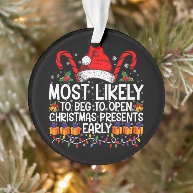 Most Likely To Beg To Open Christmas Presents  Ornament (Tree)