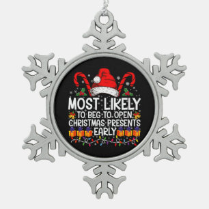 Most Likely To Beg To Open Christmas Presents Snowflake Pewter Christmas Ornament