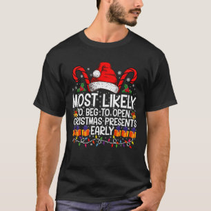 Most Likely To Beg To Open Christmas Presents  T-Shirt