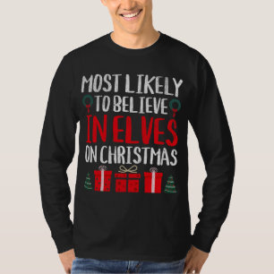 MOST LIKELY TO BELIEVE IN ELVES ON CHRISTMAS FUNNY T-Shirt