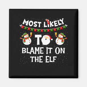 Most Likely To Blame It On The Elf Funny Christmas Magnet
