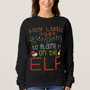 Most Likely To Blame It On The Elf Matching Family Sweatshirt