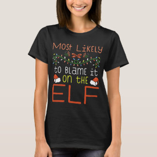 Most Likely To Blame It On The Elf Matching Family T-Shirt