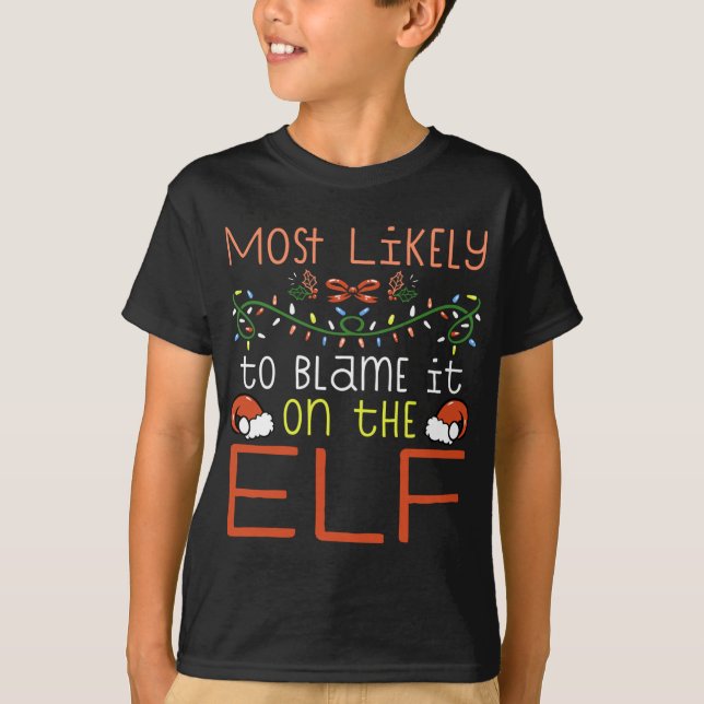 Most Likely To Blame It On The Elf Matching Family T-Shirt (Front)