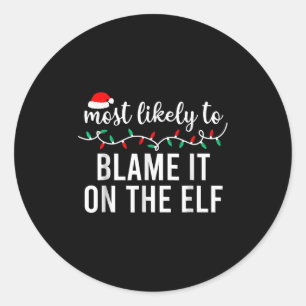Most Likely To Blame It On The Elf Santa Family Ch Classic Round Sticker
