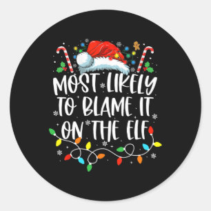 Most Likely To Blame It On The Elf Santa Family Ch Classic Round Sticker