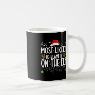 Most Likely To Blame It On The Elf Santa Family Ch Coffee Mug