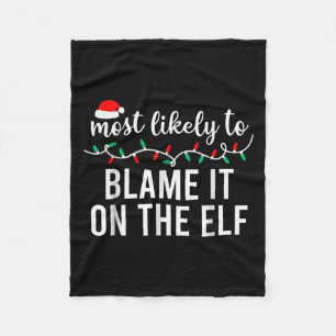 Most Likely To Blame It On The Elf Santa Family Ch Fleece Blanket