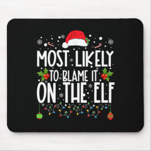 Most Likely To Blame It On The Elf Santa Family Ch Mouse Mat