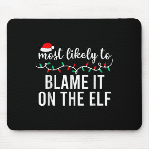 Most Likely To Blame It On The Elf Santa Family Ch Mouse Mat