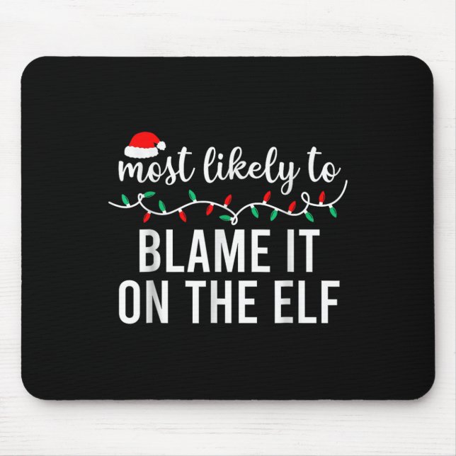 Most Likely To Blame It On The Elf Santa Family Ch Mouse Mat (Front)