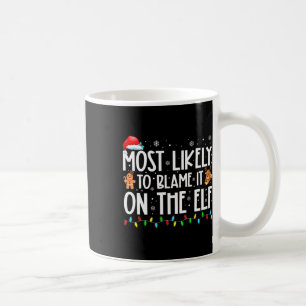 Most Likely To Blame It On The Elf Santa Family Xm Coffee Mug