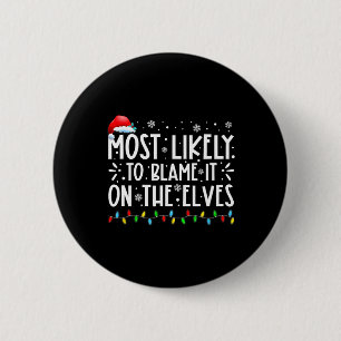 Most Likely To Blame It On The Elves Fun Christmas 6 Cm Round Badge