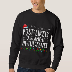 Most Likely To Blame It On The Elves Funny Christm Sweatshirt