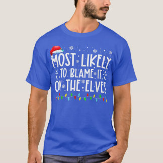 Most Likely To Blame It On The Elves Funny Christm T-Shirt