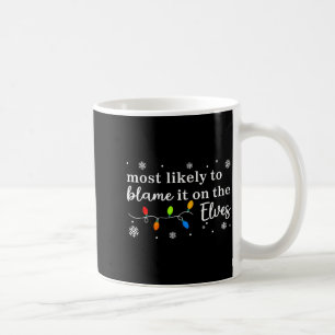 Most Likely To Blame It On The Elves Matching Chri Coffee Mug