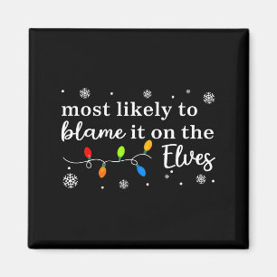 Most Likely To Blame It On The Elves Matching Chri Magnet