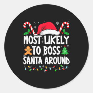 Most Likely To Boss Santa Around Christmas Matchin Classic Round Sticker