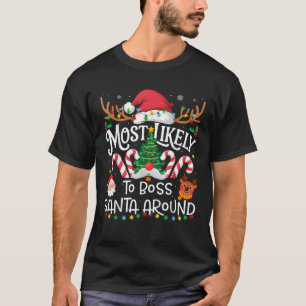 Most Likely to Boss Santa Around Family Matching C T-Shirt
