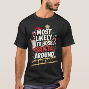 Most Likely To Boss Santa Around Frosty Family Fun T-Shirt