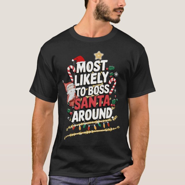 Most Likely To Boss Santa Around Frosty Family Fun T-Shirt (Front)