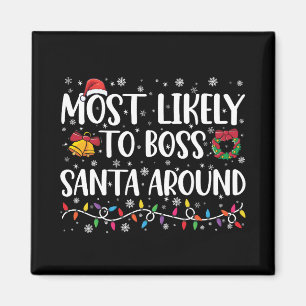 Most Likely To Boss Santa Around Funny Christmas  Magnet