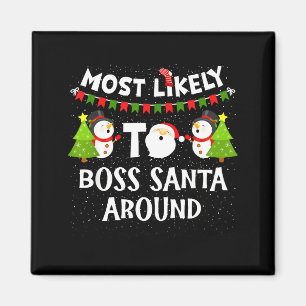 Most Likely To Boss Santa Around Funny Holiday Chr Magnet