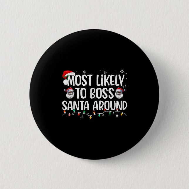 Most Likely To Boss Santa Around Funny Xmas Family 6 Cm Round Badge (Front)