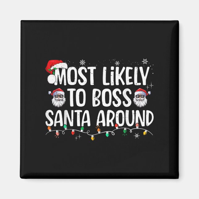 Most Likely To Boss Santa Around Funny Xmas Family Magnet (Front)