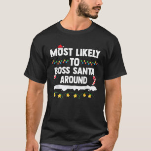 Most Likely To Boss Santa Around Matching Family C T-Shirt