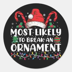 Most Likely To Break An Ornament Christmas Family  Classic Round Sticker