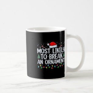 Most Likely To Break An Ornament Christmas Family  Coffee Mug