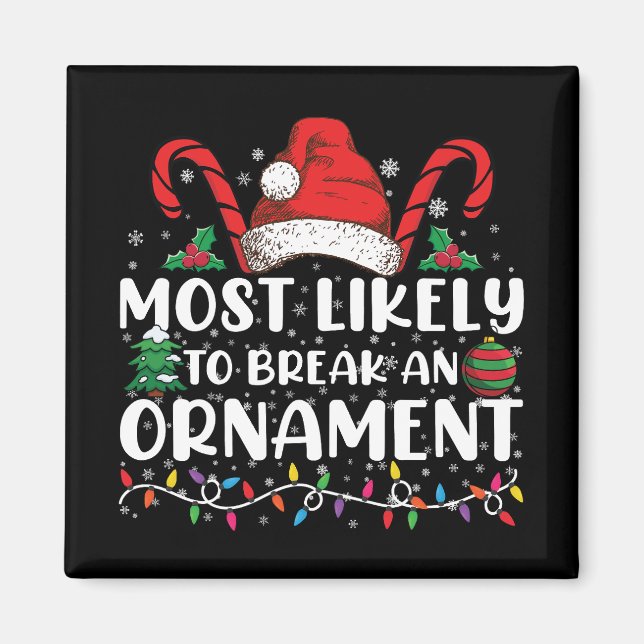 Most Likely To Break An Ornament Christmas Family  Magnet (Front)