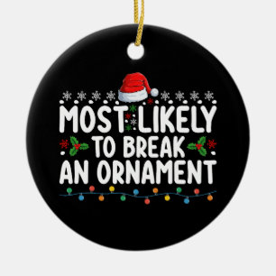 Most Likely To Break An Ornament Christmas Holiday