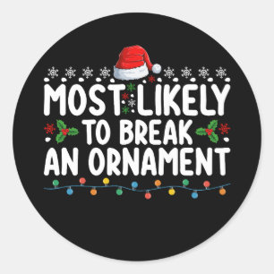 Most Likely To Break An Ornament Christmas Holiday Classic Round Sticker