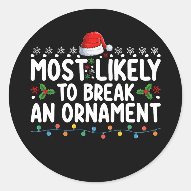Most Likely To Break An Ornament Christmas Holiday Classic Round Sticker (Front)