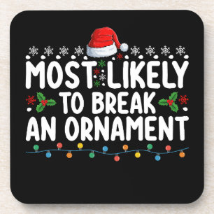 Most Likely To Break An Ornament Christmas Holiday Coaster
