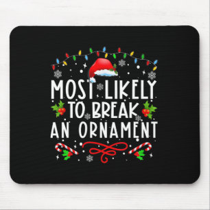 Most Likely To Break An Ornament Fun Christmas Hol Mouse Mat