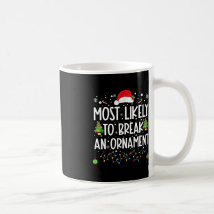 Most Likely To Break An Ornament Fun Family Christ Coffee Mug