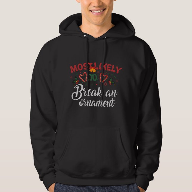 Most Likely To Break An Ornament Funny Christmas H Hoodie (Front)