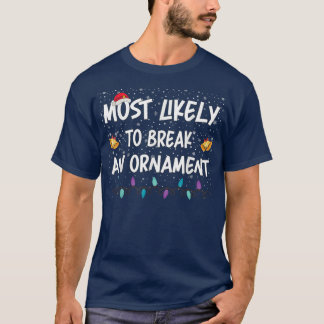 Most Likely To Break An Ornament Santa Hat Xmas Li T-Shirt